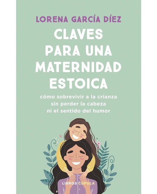 Claves para una maternidad estoica: Cómo sobrevivir a la crianza sin perder la cabeza ni el sentido del humor (Capa mole com abas) 1