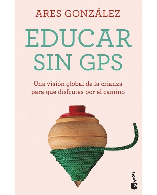 Educar sin GPS: Una visión global de la crianza para que disfrutes por el camino (Bolso) 1