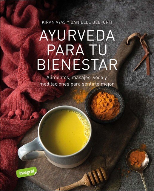 Ayurveda para tu bienestar: Alimentos, masajes, yoga y meditaciones para sentirte mejor
