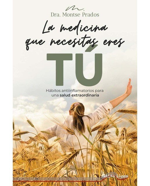 La medicina que necesitas eres tú: Hábitos antiinflamatorios para una salud extraordinaria 1