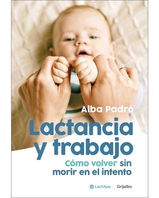 Imagen 0 de Lactancia y trabajo: Cómo volver sin morir en el intento  (Tapa blanda)