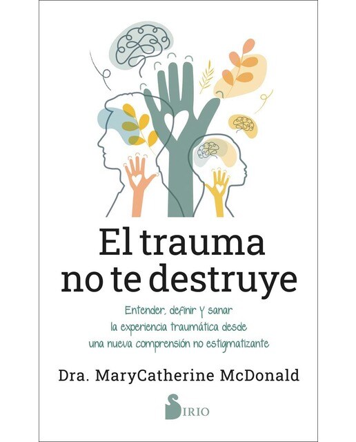 El trauma no te destruye: Entender, definir y sanar la experiencia traumática desde una nueva comprensión no estigmatizante (Capa mole com abas) 1