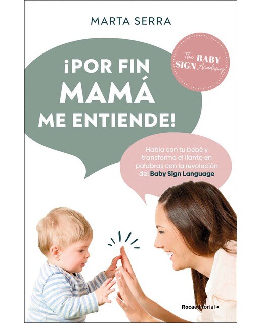 ¡Por fin mamá me entiende!: Habla con tu bebé y transforma el llanto en palabras con la revolución del Baby Sign Language