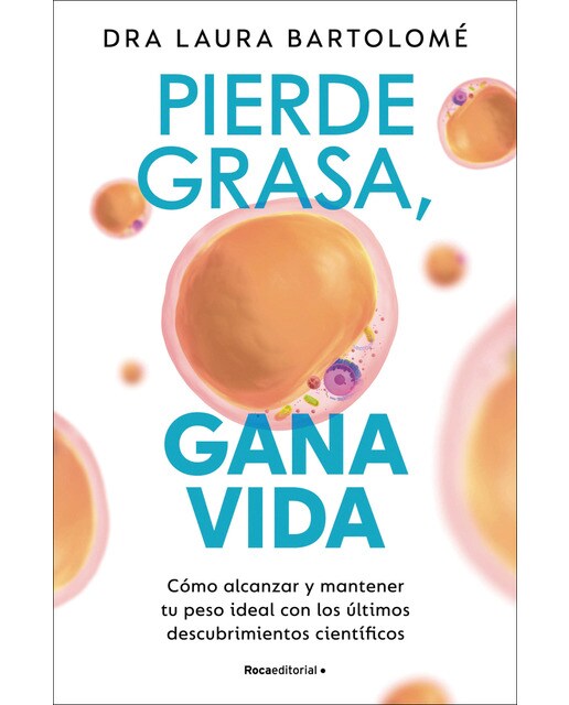 Pierde grasa, gana vida: Cómo alcanzar y mantener tu peso ideal con los últimos descubrimientos científicos