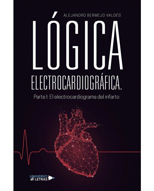 LÓGICA ELECTROCARDIOGRÁFICA. Parte I: El electrocardiograma del infarto (Capa mole) 1
