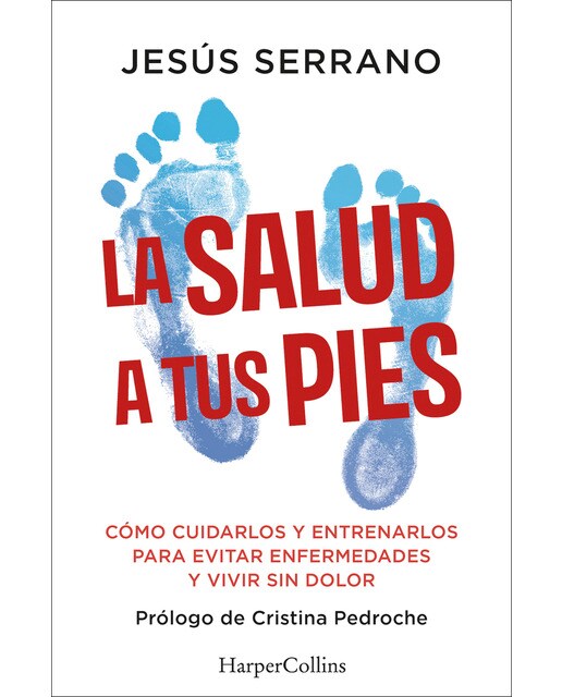 Imagen 0 de La salud a tus pies: Cómo cuidarlos y entrenarlos para evitar enfermedades y vivir sin dolor  (Tapa blanda con solapas)