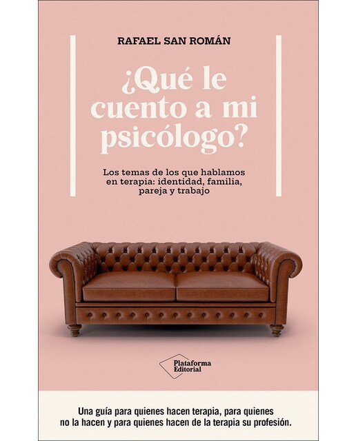¿Qué le cuento a mi psicólogo?: Los temas de los que hablamos en terapia: identidad, familia, pareja y trabajo