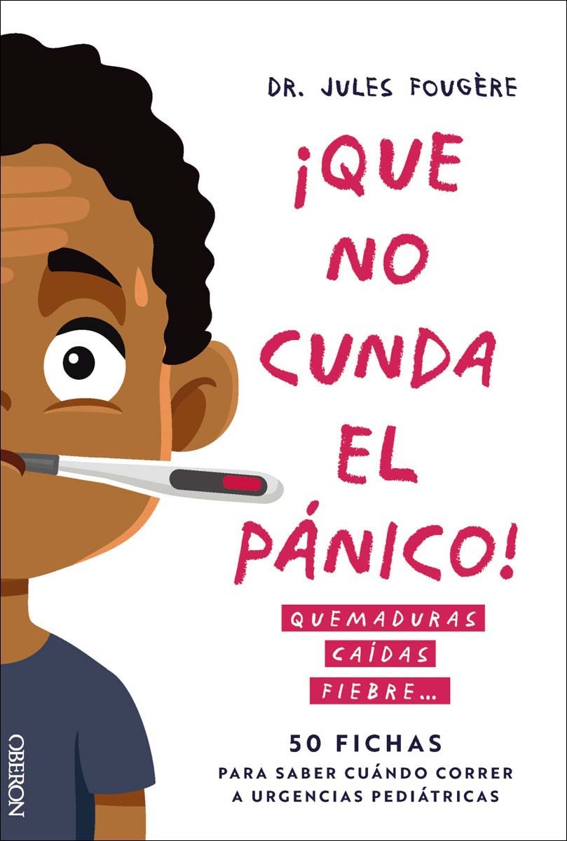 Que no cunda el pánico. Quemaduras, caídas, fiebre. 50 fichas para saber cuándo correr a urgencias pediátricas (Capa mole com abas) 1