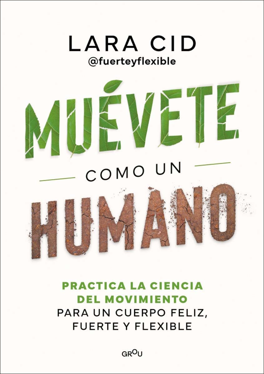 Imagen 0 de Muévete como un humano: Practica la ciencia del movimiento para un cuerpo feliz, fuerte y flexible  (Tapa blanda)