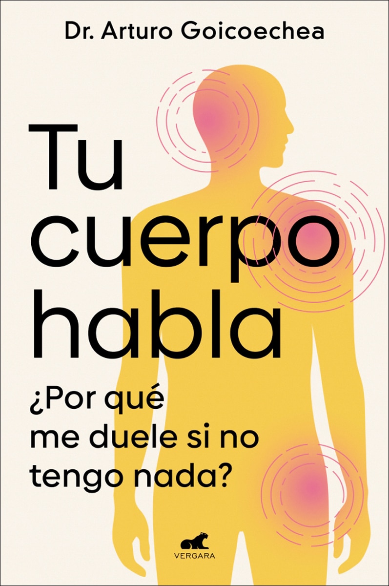 Imagen 0 de Tu cuerpo habla: ¿Por qué me duele si no tengo nada?  (Tapa blanda)