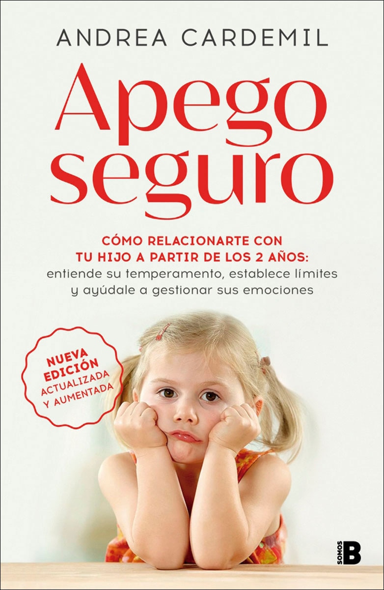 Apego seguro (nueva edición actualizada y aumentada): Cómo relacionarte con tu hijo a partir de los 2 años: entiende su temperamento, est (Capa mole) 1