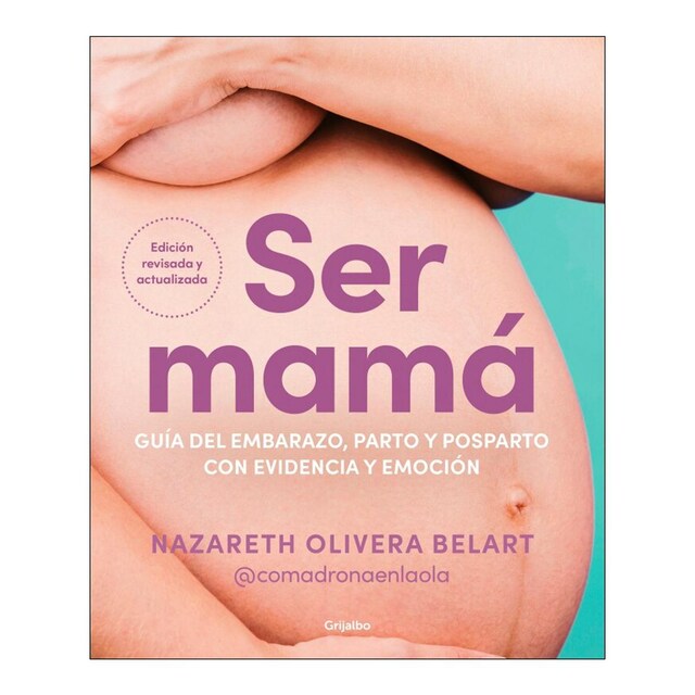 SER MAMÁ. GUÍA DEL EMBARAZO, PARTO Y POS  (Tapa dura Tapa blanda)