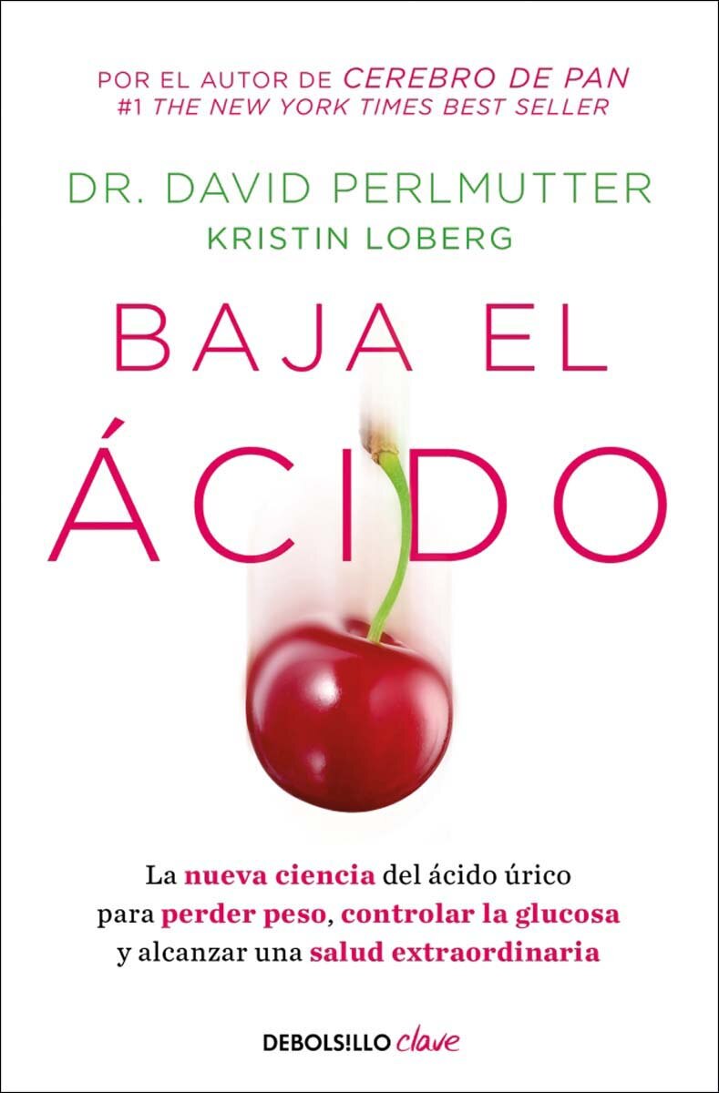 Baja el ácido: La nueva ciencia del ácido úrico para perder peso, controlar la glucosa y alcanzar una salud extraordinaria (Bolso) 1