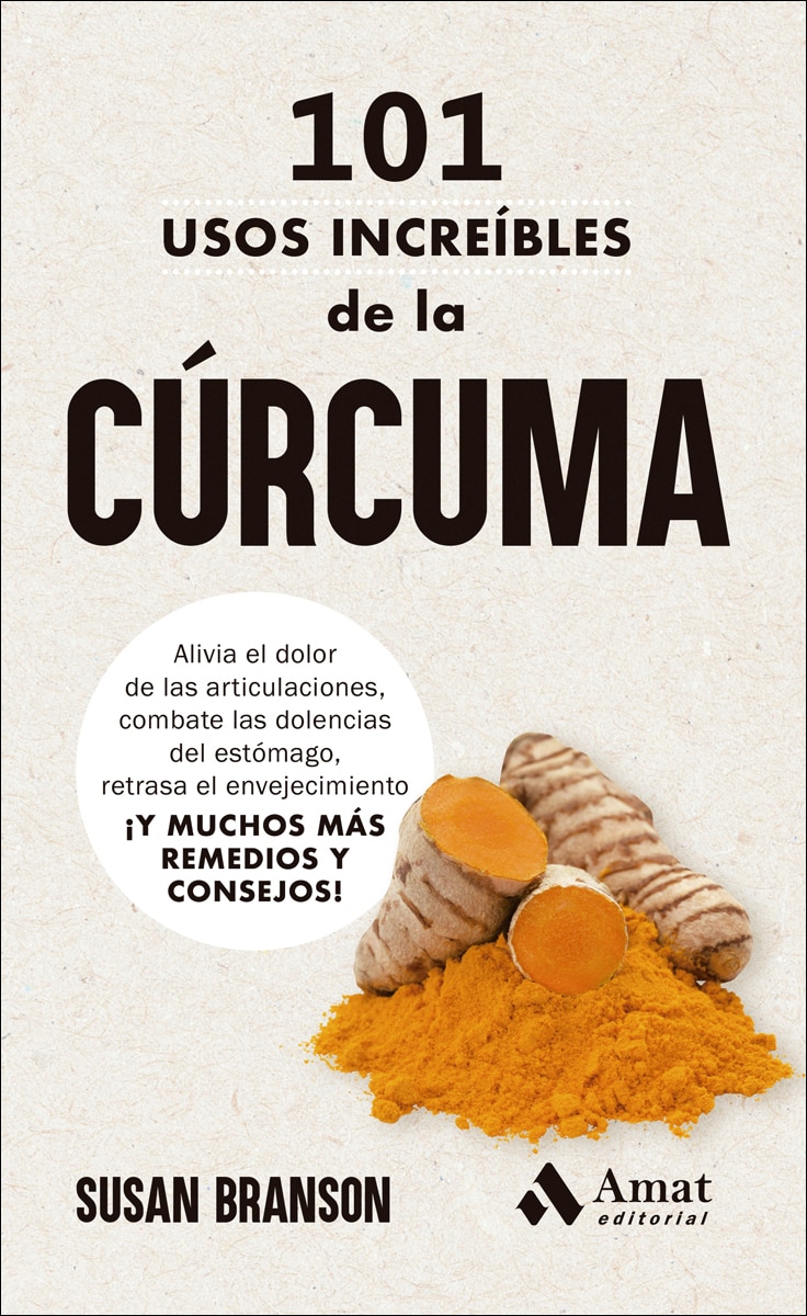 101 usos increíbles de la cúrcuma: Alivia el dolor de las articulaciones, combate las dolencias del estómago, retrasa el envejecimiento ¡ (Capa mole) 1