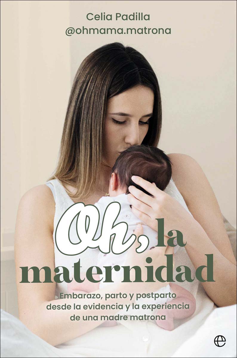 Oh, la maternidad: Embarazo, parto y postparto desde la evidencia y experiencia de una madre matrona (Capa mole com abas) 1