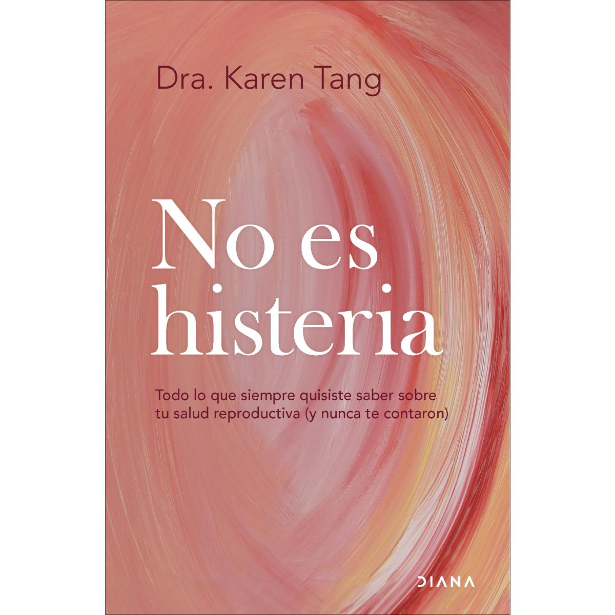 No es histeria: Todo lo que siempre quisiste saber sobre tu salud reproductiva (y nunca te contaron) (Capa mole com abas) 1