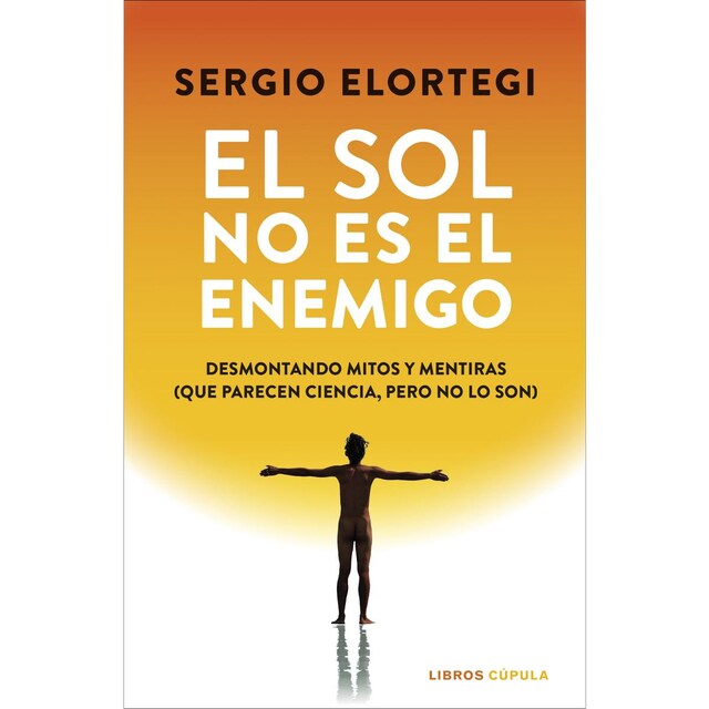 Imagem 0 de El sol no es el enemigo: Desmontando mitos y mentiras (que parecen ciencia, pero no lo son) (Capa mole com abas)