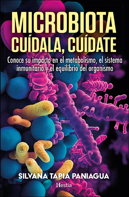 Microbiota. Cuídala, cuídate: Conoce su impacto en el metabolismo, el sistema inmunitario y el equilibrio del organismo