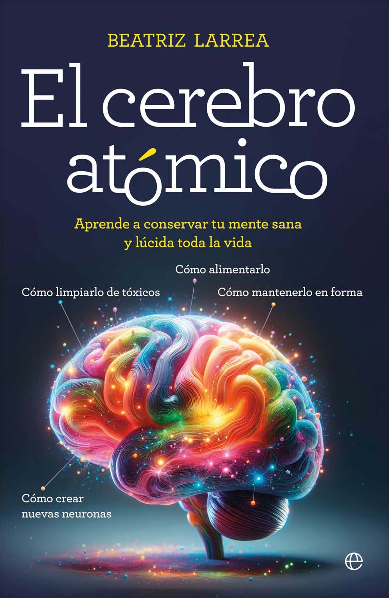 Imagem 0 de El cerebro atómico: Cómo alimentarlo, cómo limpiarlo de tóxicos, cómo mantenerlo en forma, cómo crear nuevas neuronas. Aprende a conserva (Capa mole)