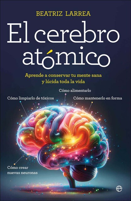 Imagem 0 de El cerebro atómico: Cómo alimentarlo, cómo limpiarlo de tóxicos, cómo mantenerlo en forma, cómo crear nuevas neuronas. Aprende a conserva (Capa mole)