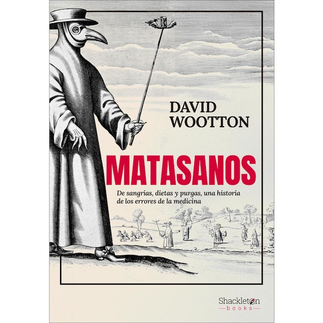 Imagen 0 de Matasanos: De sangrías, dietas y purgas, una historia de los errores de la medicina  (Tapa blanda con solapas)
