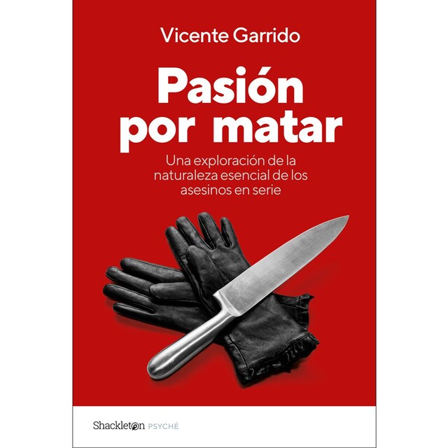 Imagen 0 de Pasión por matar: Guía para entender la mente criminal de un asesino en serie  (Tapa blanda con solapas)