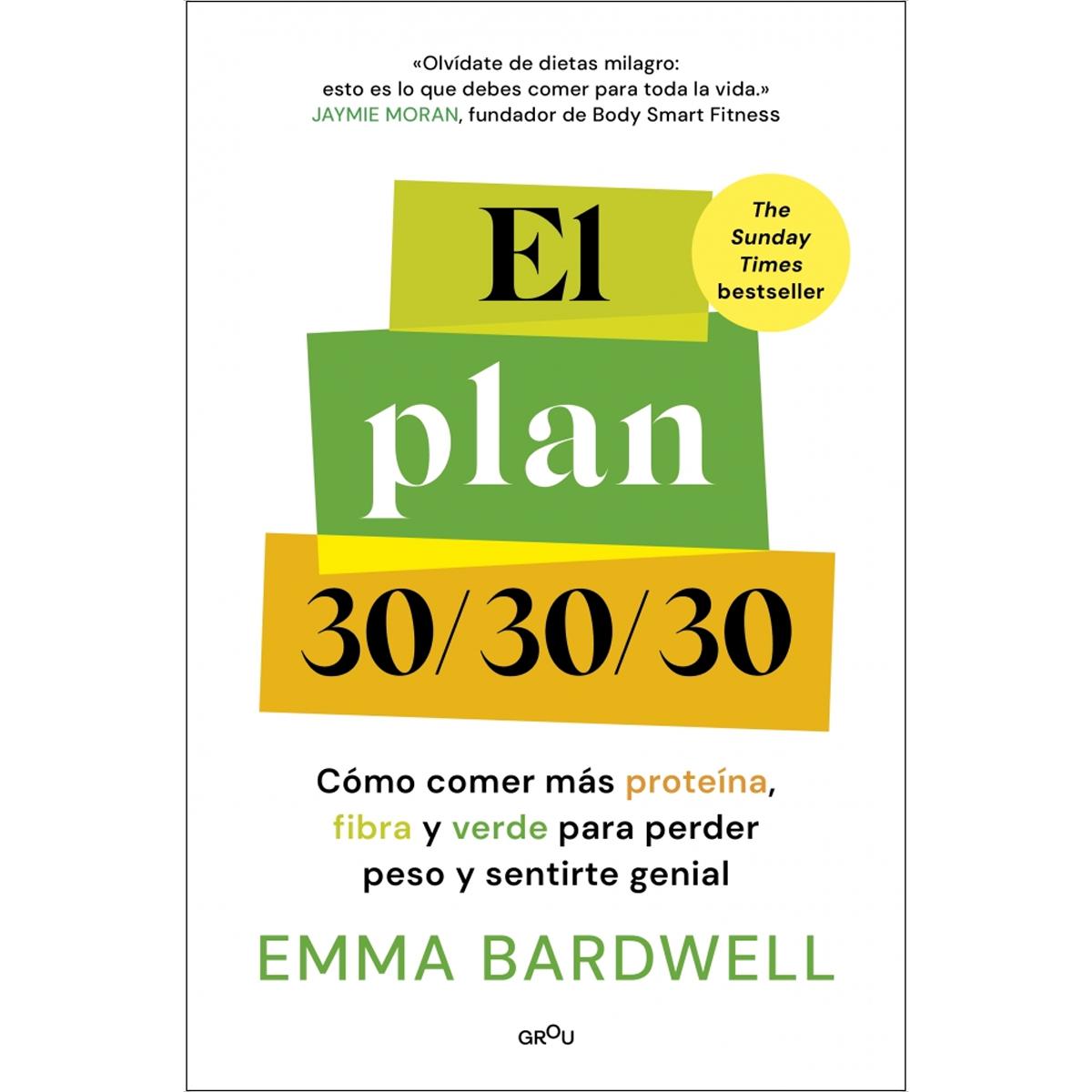 El plan 30/30/30: Cómo comer más proteína, fibra y verde para perder peso y sentirte genial (Capa mole) 1