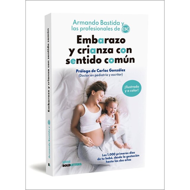 Embarazo y crianza con sentido común: Los 1.000 primeros días de tu bebé, desde la gestación hasta los dos años  (Tapa blanda con solapas)