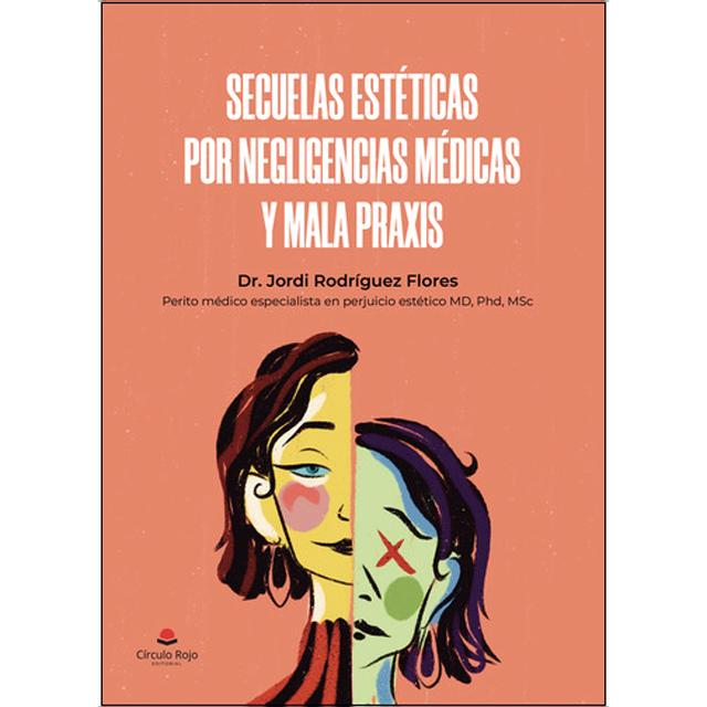 SECUELAS ESTÉTICAS POR NEGLIGENCIAS MÉDICAS Y MALA PRAXIS 1