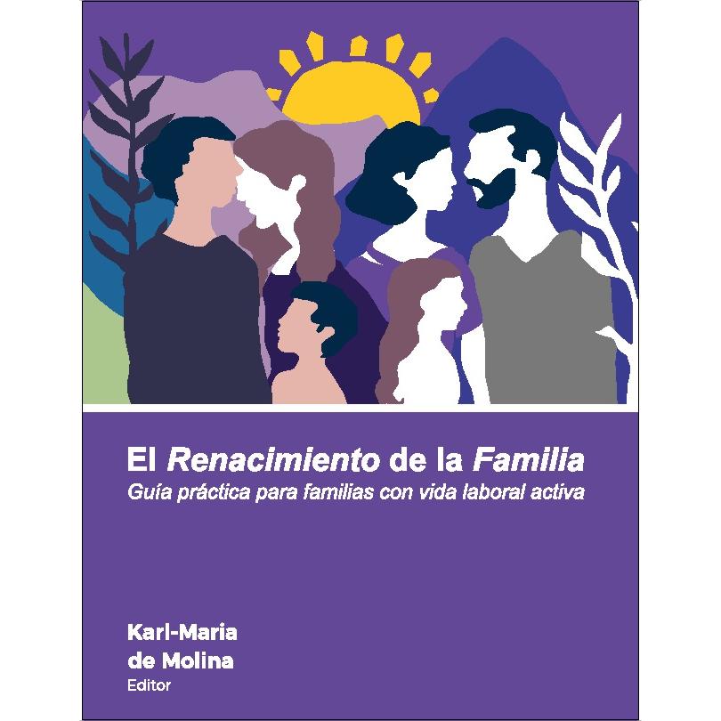El Renacimiento de la Familia: Guía práctica para familias con vida laboral activa (Capa mole) 1