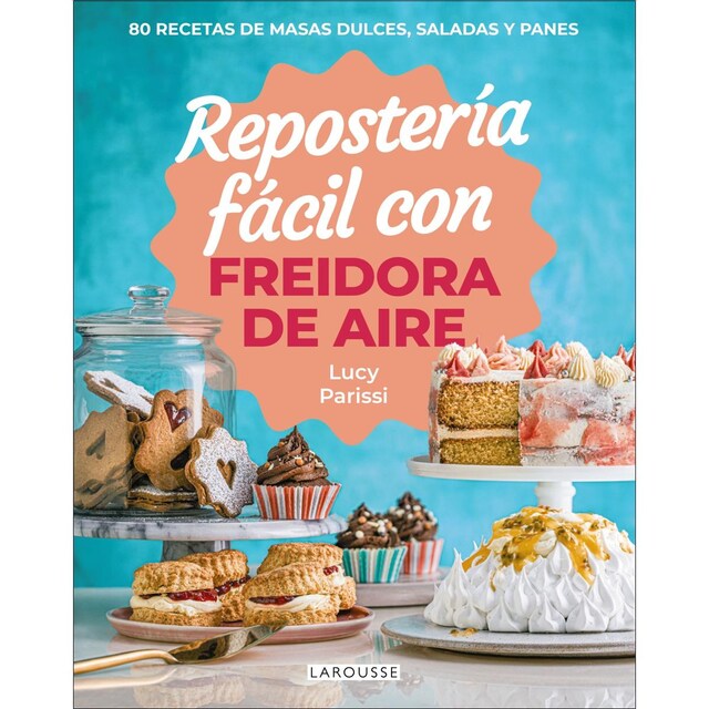Repostería fácil con freidora de aire: 80 recetas de masas dulces, saladas y panes  (Tapa blanda con solapas)