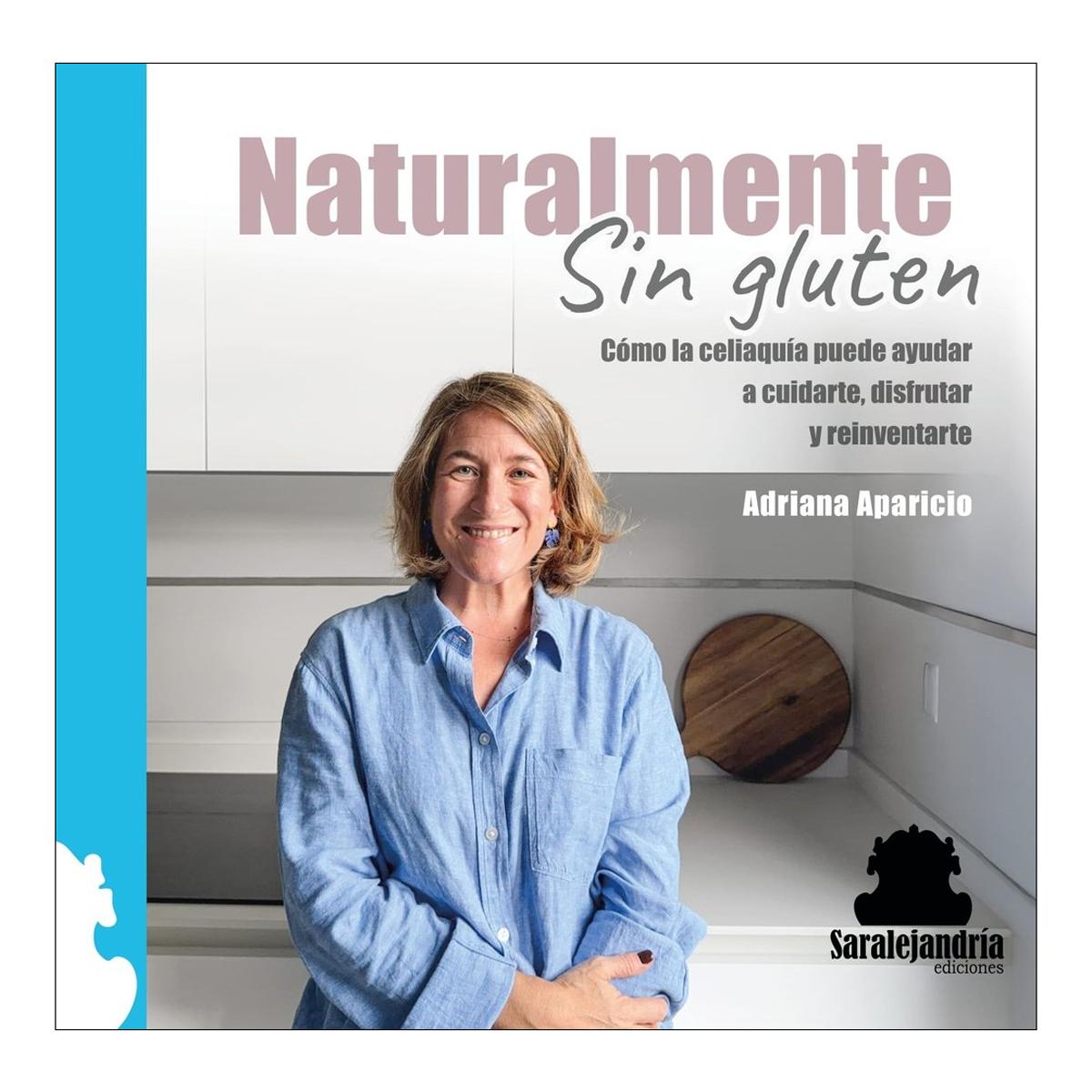 NATURALMENTE SIN GLUTEN: CÓMO LA CELIAQUÍA PUEDE AYUDAR A CUIDARTE, DISFRUTAR Y REINVENTARTE