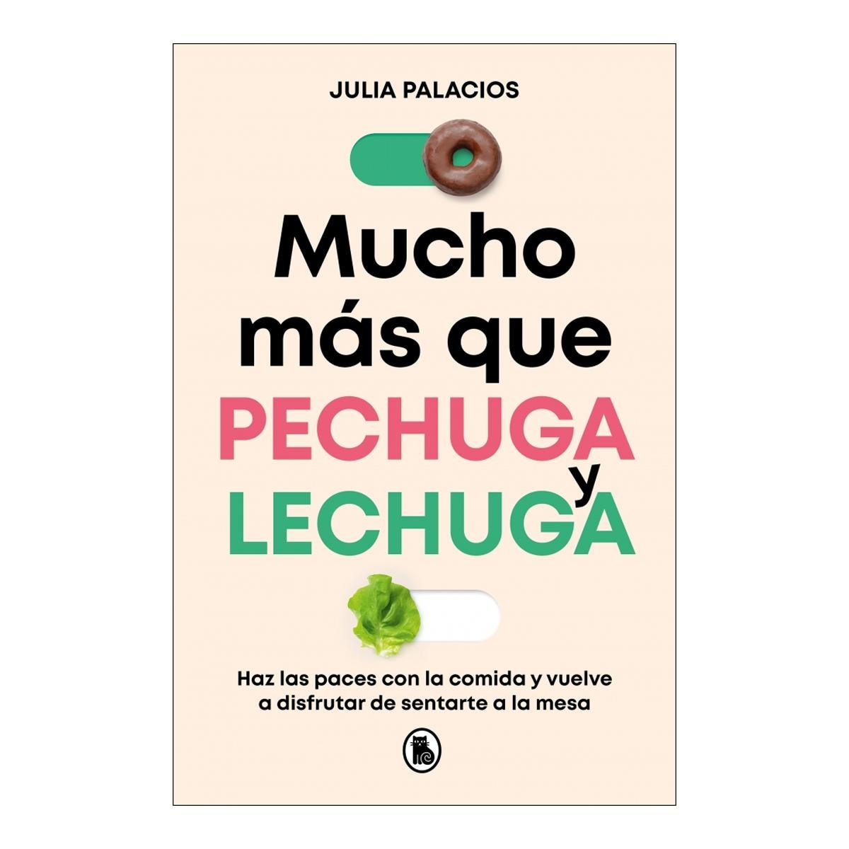 Mucho más que pechuga y lechuga: Haz las paces con la comida y vuelve a disfrutar de sentarte a la mesa (Capa mole) 1