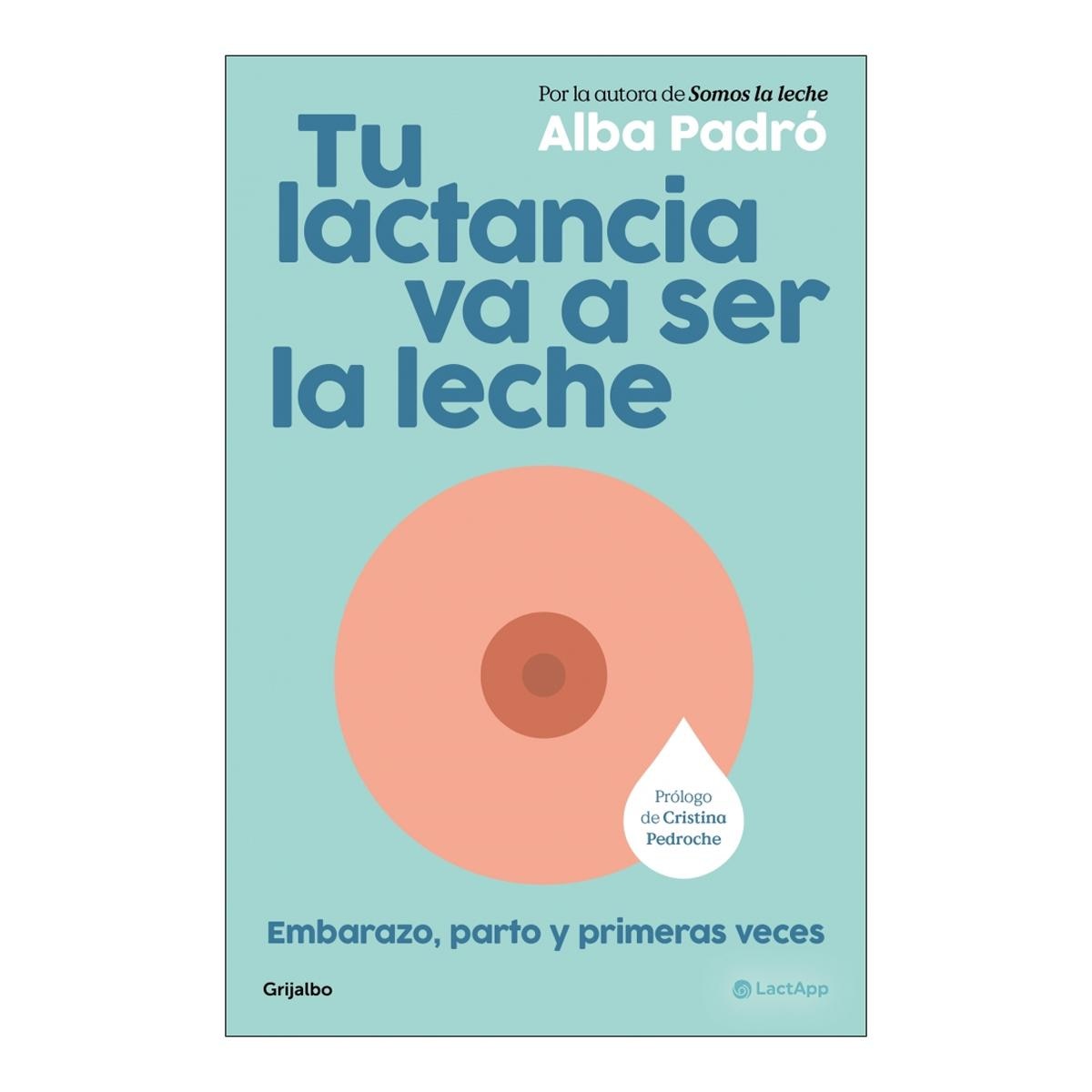 Imagem 0 de Tu lactancia va a ser la leche: Embarazo, parto y primeras veces (Capa mole)