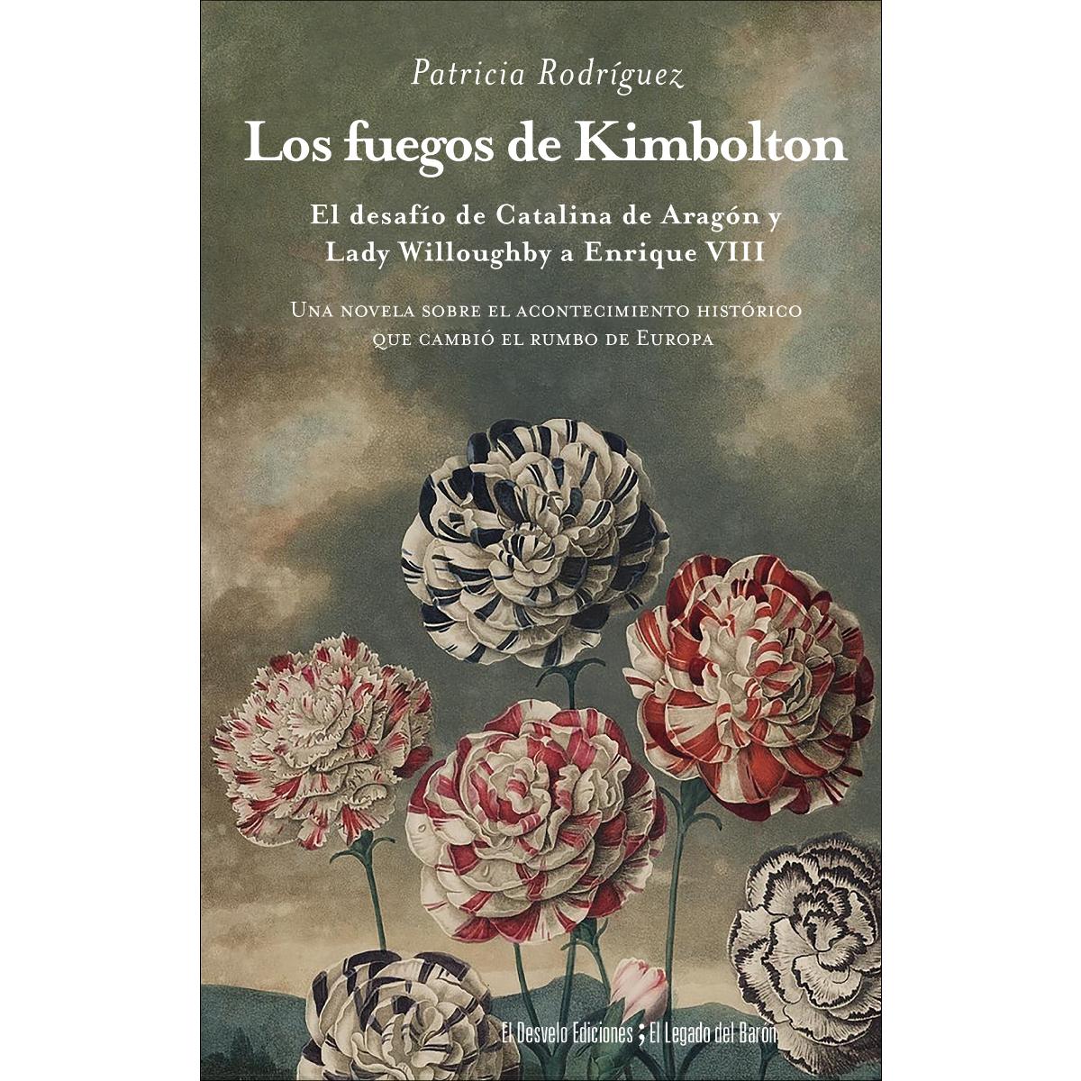 Los fuegos de Kimbolton: El desafío de Catalina de Aragón y Lady Willoughby a Enrique VIII (Capa mole) 1
