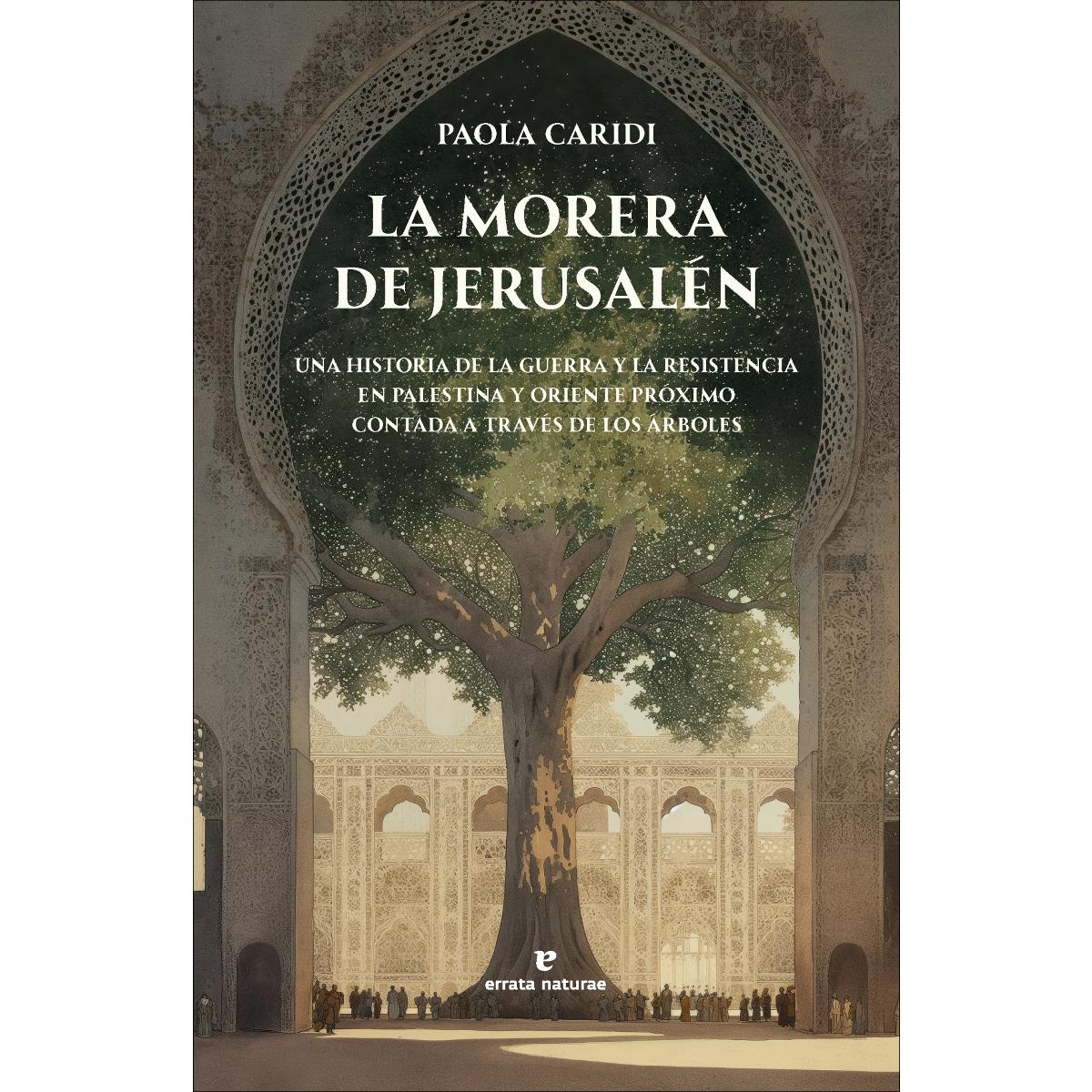 Imagem 0 de La morera de Jerusalén: Una historia de la guerra y la resistencia en Palestina y Oriente Próximo contada a través de los árboles.