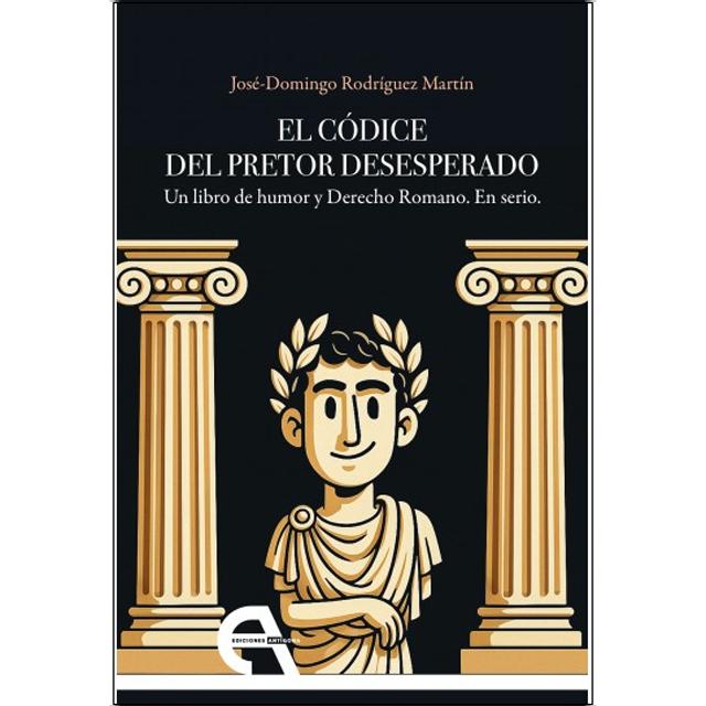 El códice del Pretor Desesperado: Un libro de humor y Derecho Romano. En serio. (Capa mole com abas) 1