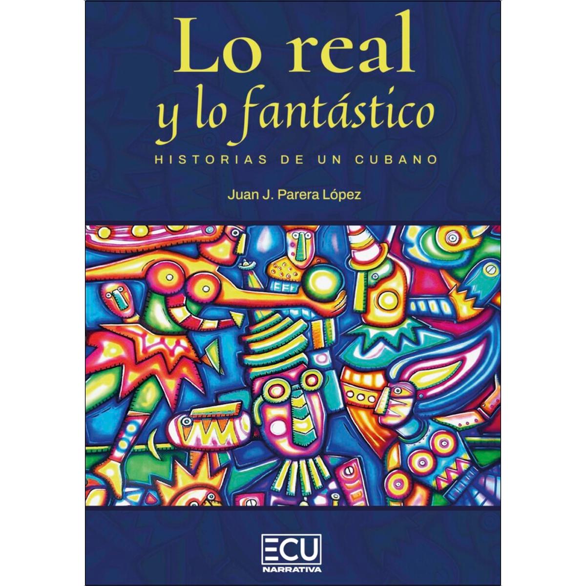 Lo real y lo fantástico, historias de un cubano (Capa mole) 1