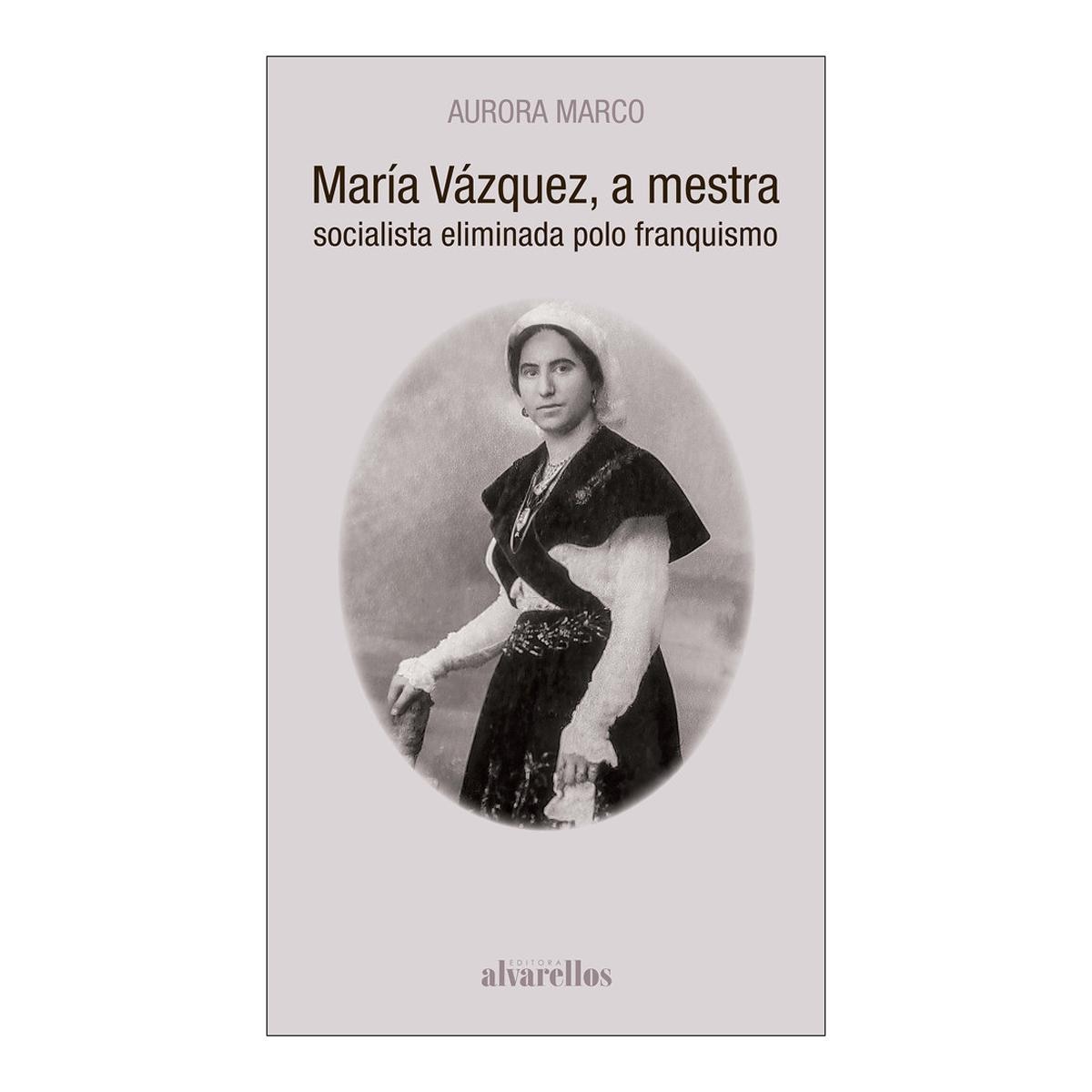 MARÍA VÁZQUEZ, A MESTRA SOCIALISTA ELIMINADA POLO FRANQUISMO 1