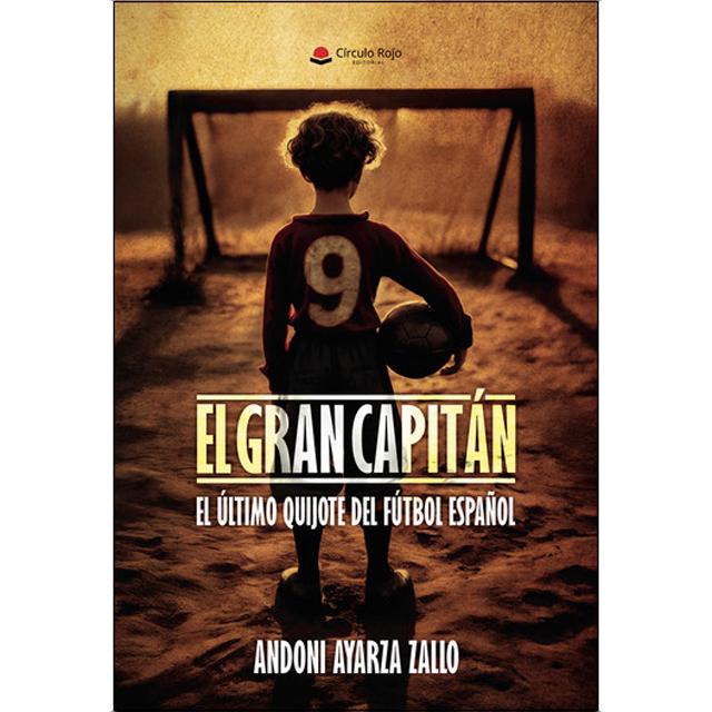 EL GRAN CAPITÁN. El último Quijote del Fútbol español 1