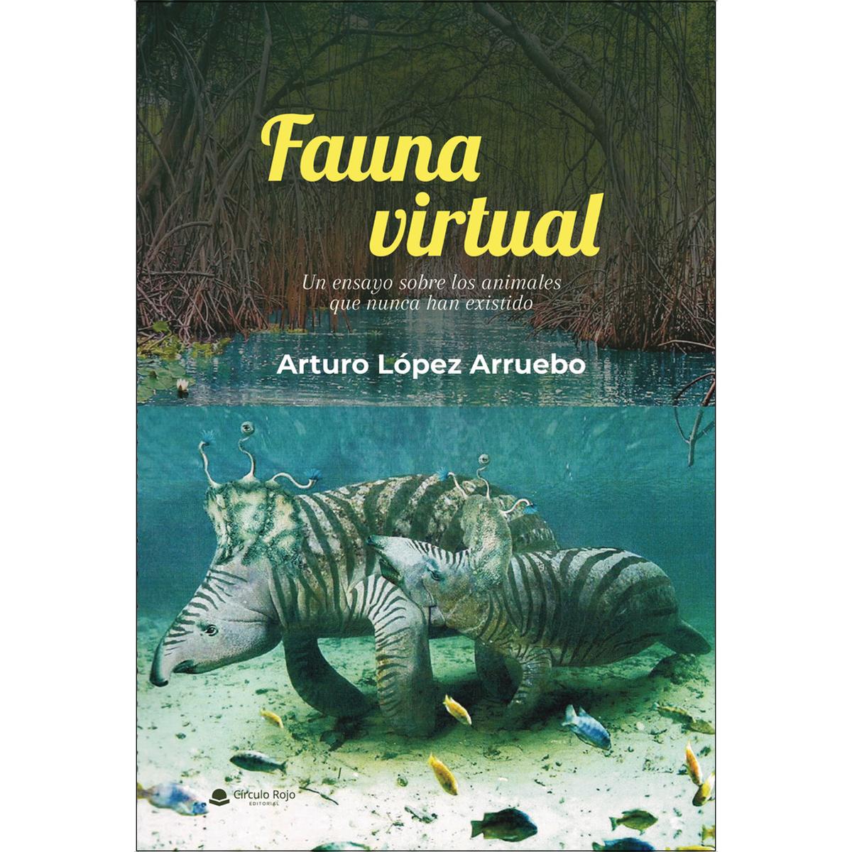 FAUNA VIRTUAL: un ensayo sobre los animales que nunca han existido 1