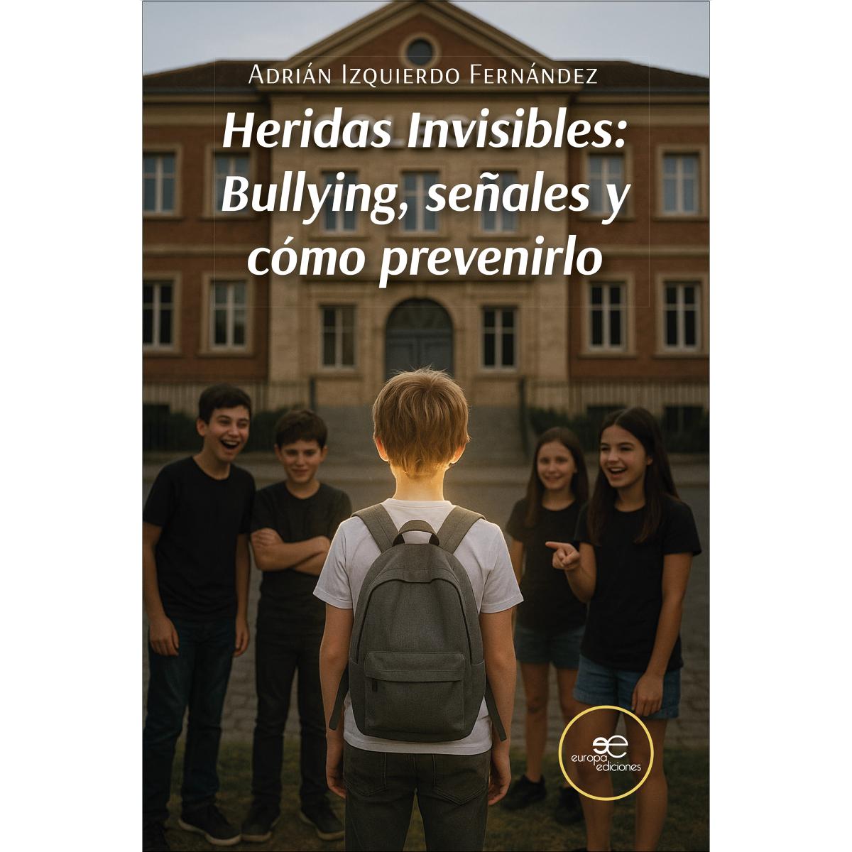 HERIDAS INVISIBLES: BULLYING, SEÑALES Y CÓMO PREVENIRLO 1