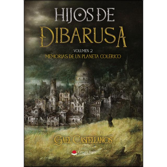 Hijos de Dibarusa Vol. 2:  Memorias de un Planeta Colérico 1