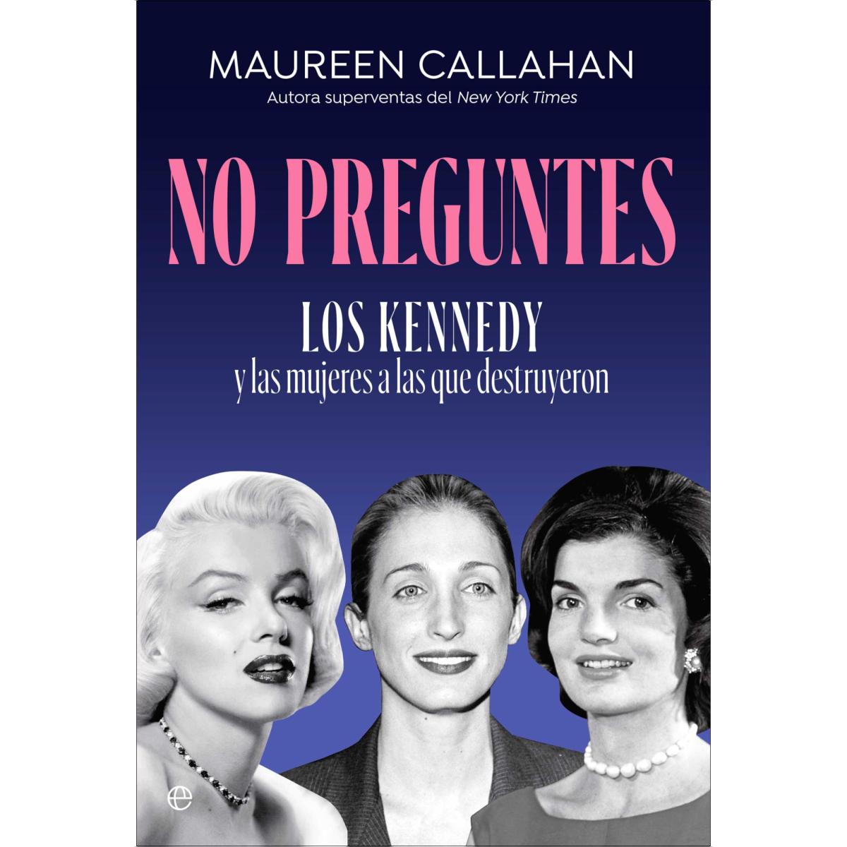 No preguntes: Los Kennedy y las mujeres a las que destruyeron (Capa mole) 1