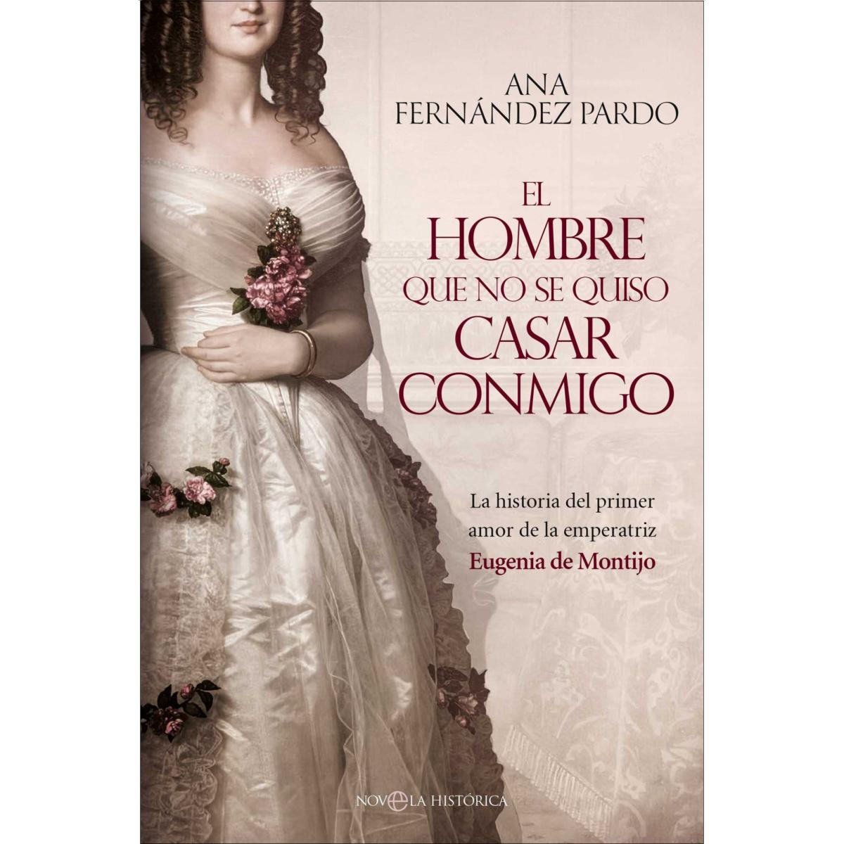 El hombre que no se quiso casar conmigo: La historia del primer amor de la emperatriz Eugenia de Montijo (Capa mole) 1