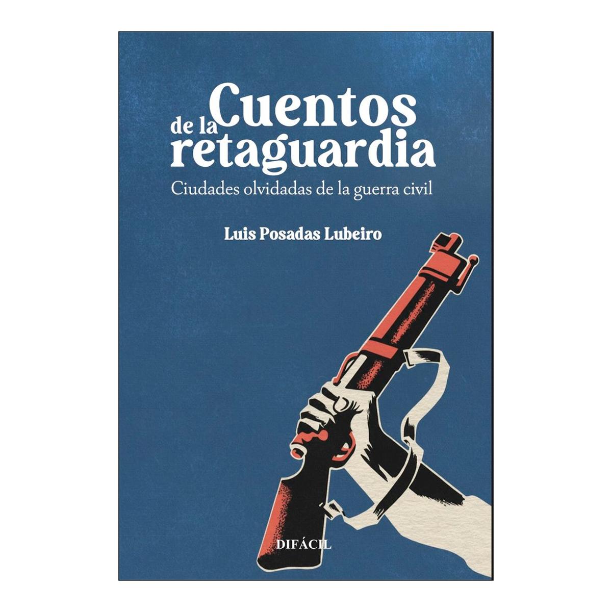 Cuentos de la retaguardia: Ciudades olvidadas de la guerra civil (Capa mole) 1