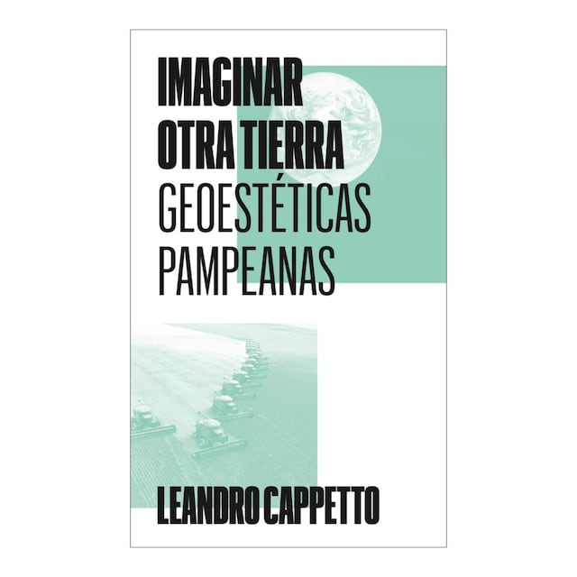 Imagem 0 de Imaginar otra tierra: Geoestéticas pampeanas