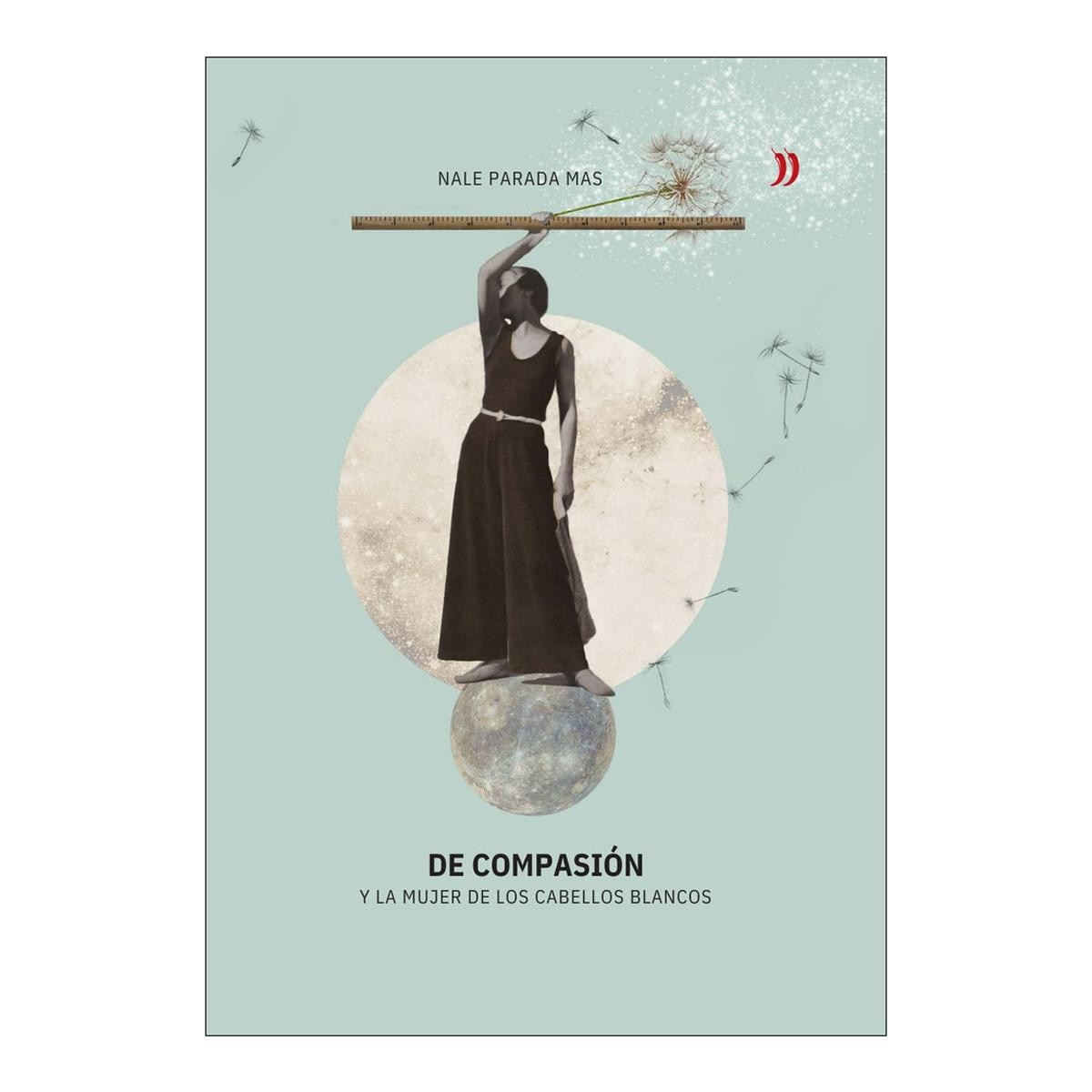 DE COMPASIÓN Y LA MUJER DE LOS CABELLOS BLANCOS (Capa mole com abas) 1