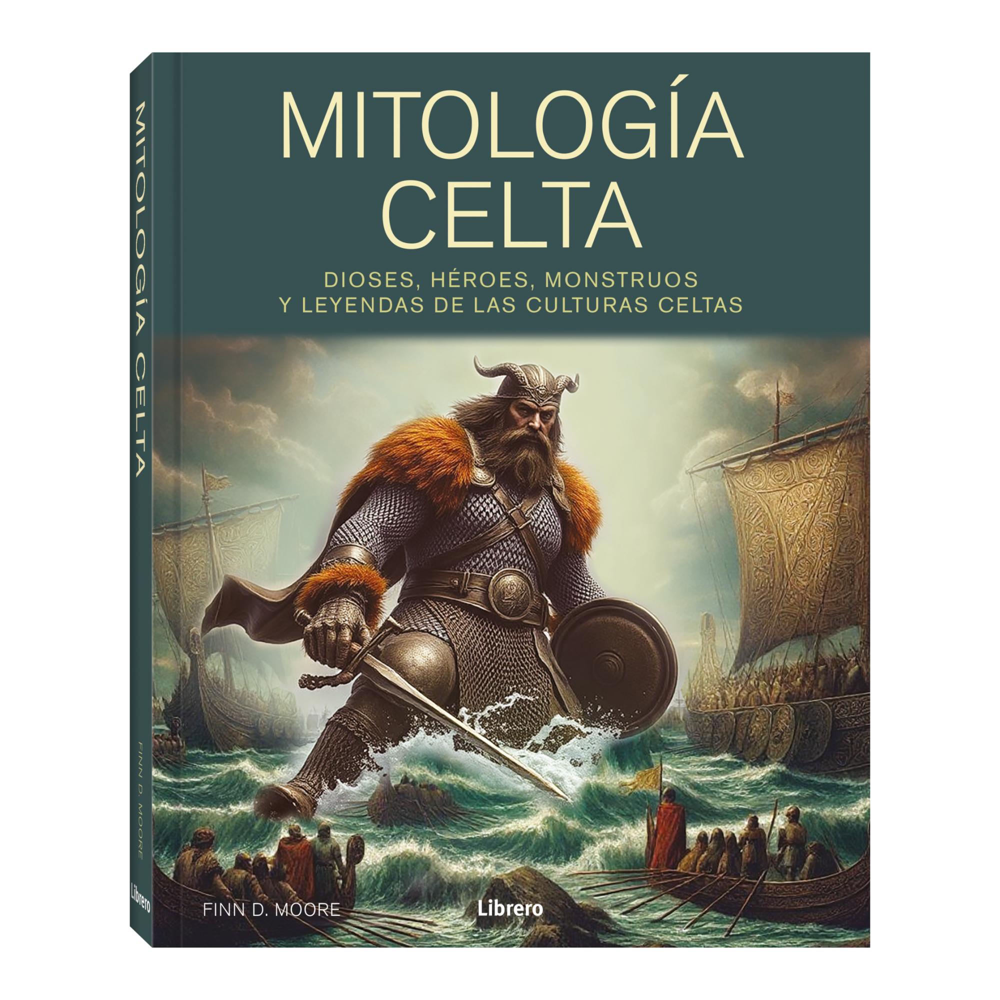 MITOLOGIA CELTA: DIOSES, HEROES, MONSTRUOS Y LEYENDAS DE LAS CULTURAS CELTAS 1
