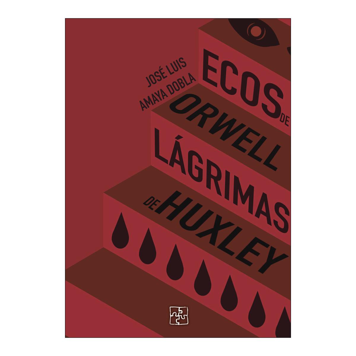 ECOS DE ORWELL, LÁGRIMAS DE HUXLEY